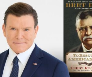 BRET BAIER: How Teddy Roosevelt’s spirit and grit turned America into a superpower